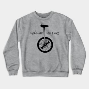 Unicycle - That's Just How I Roll Crewneck Sweatshirt